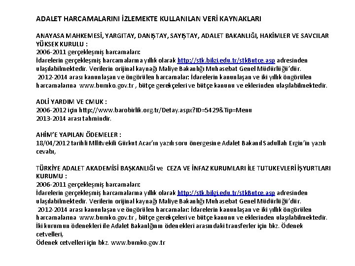 ADALET HARCAMALARINI İZLEMEKTE KULLANILAN VERİ KAYNAKLARI ANAYASA MAHKEMESİ, YARGITAY, DANIŞTAY, SAYIŞTAY, ADALET BAKANLIĞI, HAKİMLER