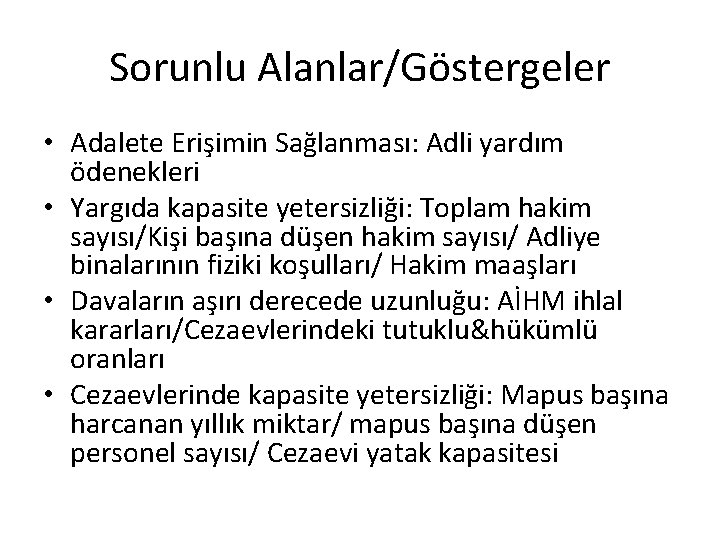 Sorunlu Alanlar/Göstergeler • Adalete Erişimin Sağlanması: Adli yardım ödenekleri • Yargıda kapasite yetersizliği: Toplam