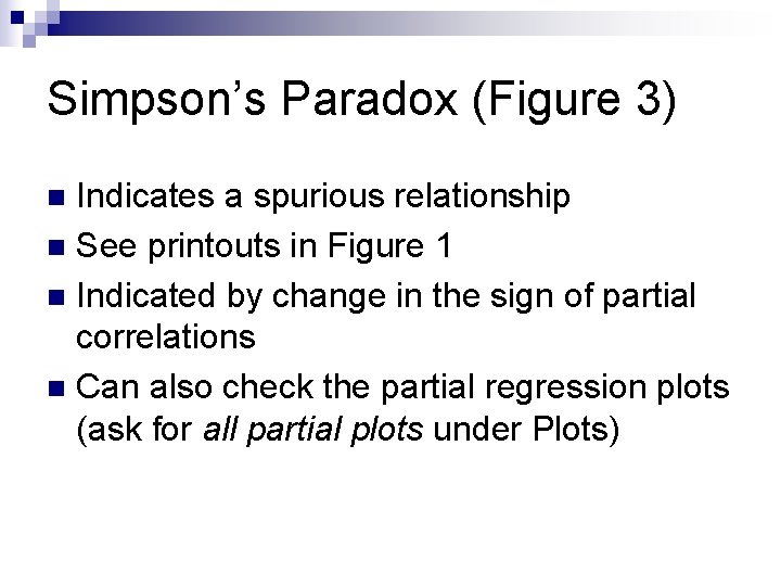 Simpson’s Paradox (Figure 3) Indicates a spurious relationship n See printouts in Figure 1