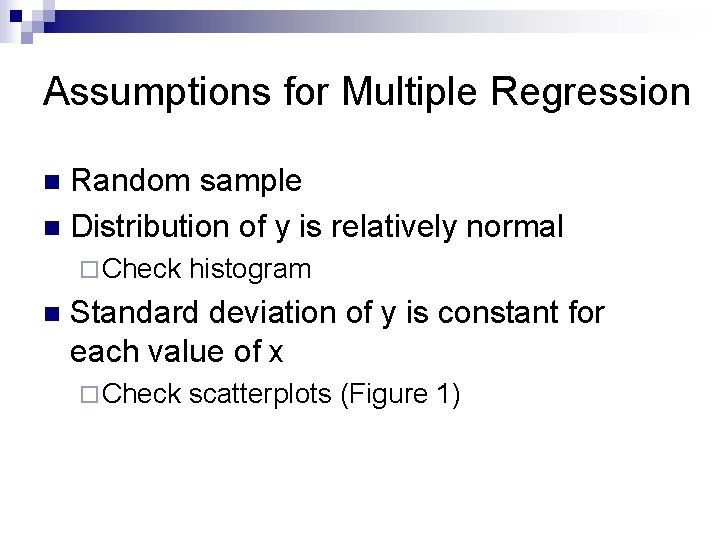 Assumptions for Multiple Regression Random sample n Distribution of y is relatively normal n