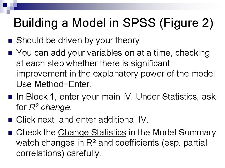 Building a Model in SPSS (Figure 2) n n n Should be driven by