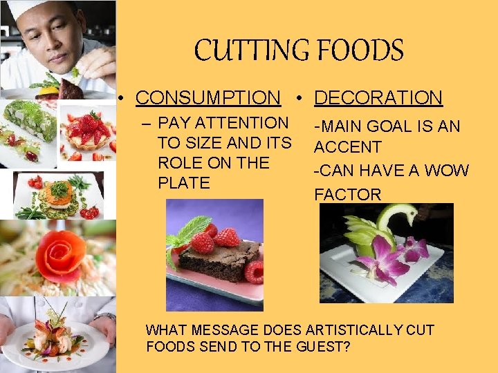 CUTTING FOODS • CONSUMPTION • DECORATION – PAY ATTENTION -MAIN GOAL IS AN TO