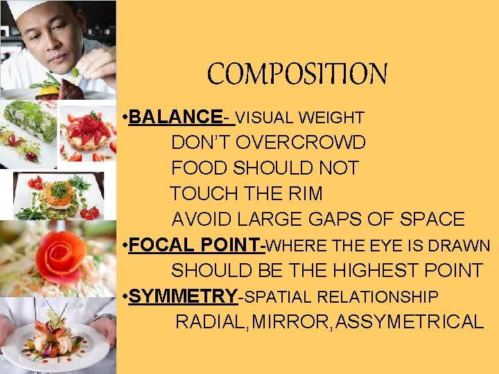 COMPOSITION • BALANCE- VISUAL WEIGHT DON’T OVERCROWD FOOD SHOULD NOT TOUCH THE RIM AVOID
