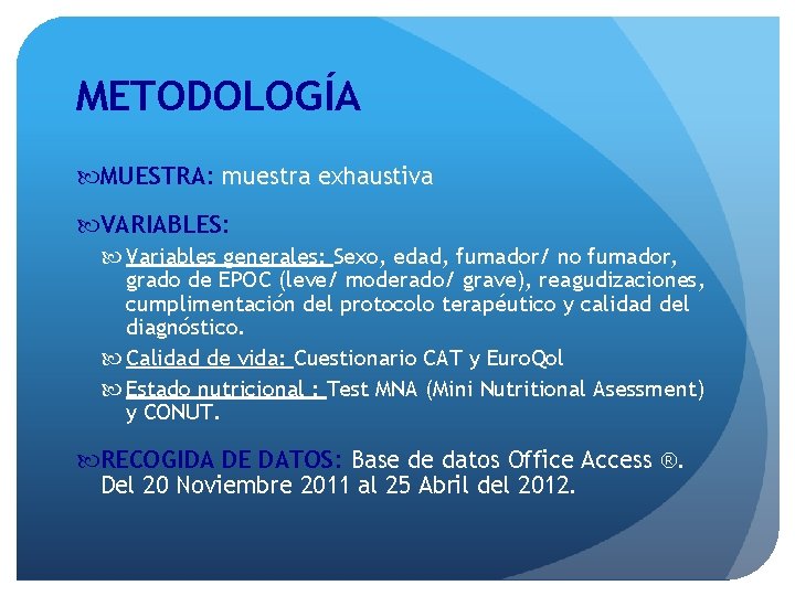 METODOLOGÍA MUESTRA: muestra exhaustiva VARIABLES: Variables generales: Sexo, edad, fumador/ no fumador, grado de