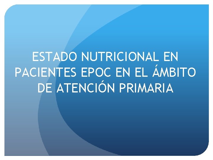 ESTADO NUTRICIONAL EN PACIENTES EPOC EN EL ÁMBITO DE ATENCIÓN PRIMARIA 