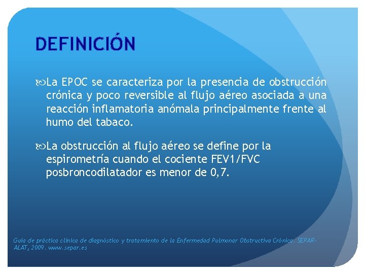 DEFINICIÓN La EPOC se caracteriza por la presencia de obstrucción crónica y poco reversible