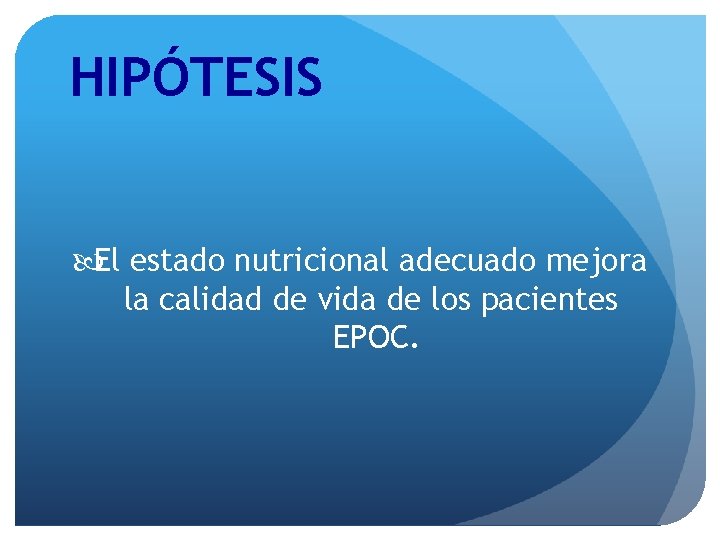 HIPÓTESIS El estado nutricional adecuado mejora la calidad de vida de los pacientes EPOC.