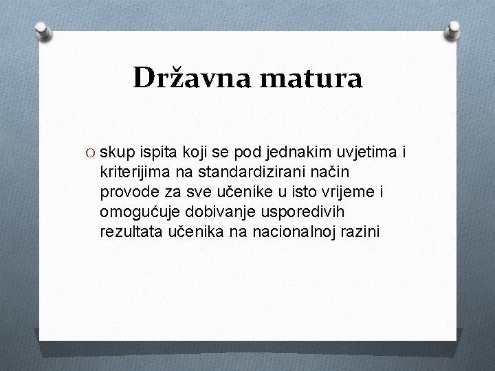 Državna matura O skup ispita koji se pod jednakim uvjetima i kriterijima na standardizirani