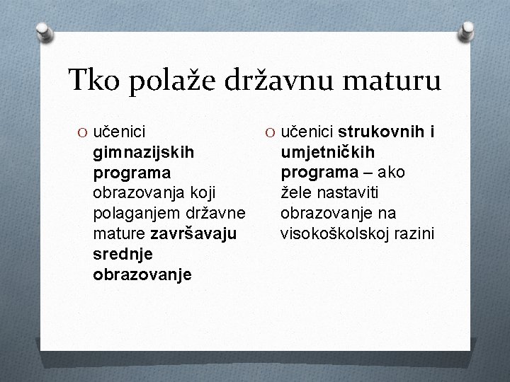 Tko polaže državnu maturu O učenici gimnazijskih programa obrazovanja koji polaganjem državne mature završavaju