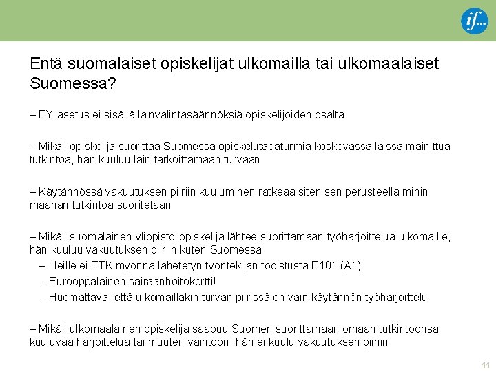 Entä suomalaiset opiskelijat ulkomailla tai ulkomaalaiset Suomessa? – EY-asetus ei sisällä lainvalintasäännöksiä opiskelijoiden osalta
