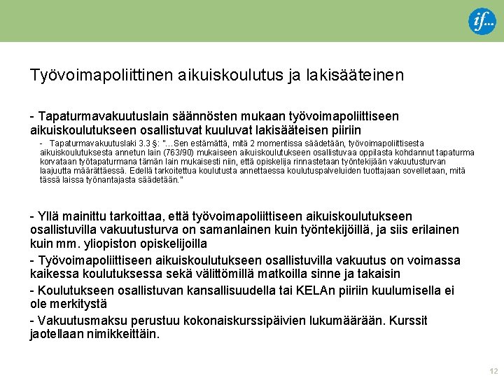 Työvoimapoliittinen aikuiskoulutus ja lakisääteinen - Tapaturmavakuutuslain säännösten mukaan työvoimapoliittiseen aikuiskoulutukseen osallistuvat kuuluvat lakisääteisen piiriin