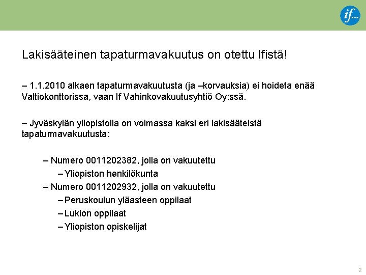 Lakisääteinen tapaturmavakuutus on otettu Ifistä! – 1. 1. 2010 alkaen tapaturmavakuutusta (ja –korvauksia) ei Lakisääteinen tapaturmavakuutus on otettu Ifistä! – 1. 1. 2010 alkaen tapaturmavakuutusta (ja –korvauksia) ei
