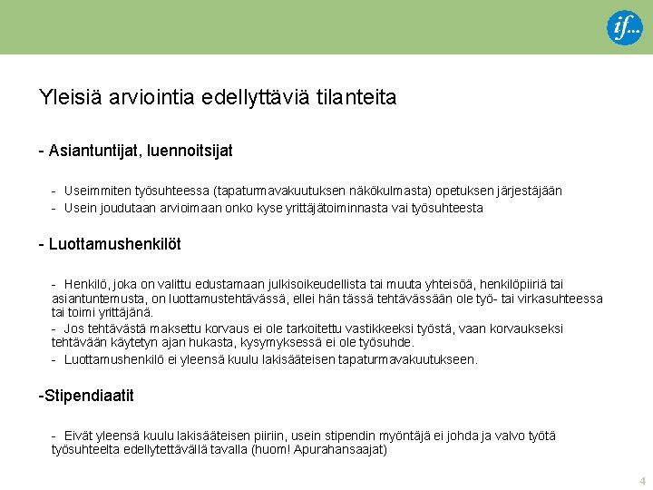 Yleisiä arviointia edellyttäviä tilanteita - Asiantuntijat, luennoitsijat - Useimmiten työsuhteessa (tapaturmavakuutuksen näkökulmasta) opetuksen järjestäjään