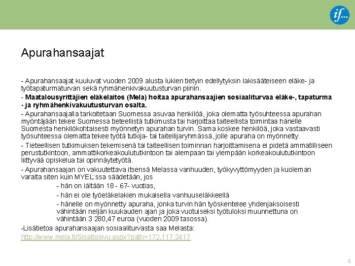 Apurahansaajat - Apurahansaajat kuuluvat vuoden 2009 alusta lukien tietyin edellytyksin lakisääteiseen eläke- ja työtapaturmaturvan