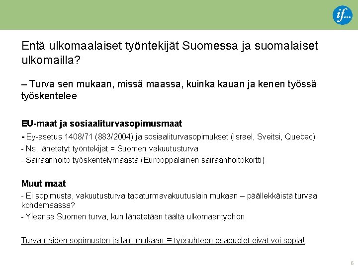 Entä ulkomaalaiset työntekijät Suomessa ja suomalaiset ulkomailla? – Turva sen mukaan, missä maassa, kuinka