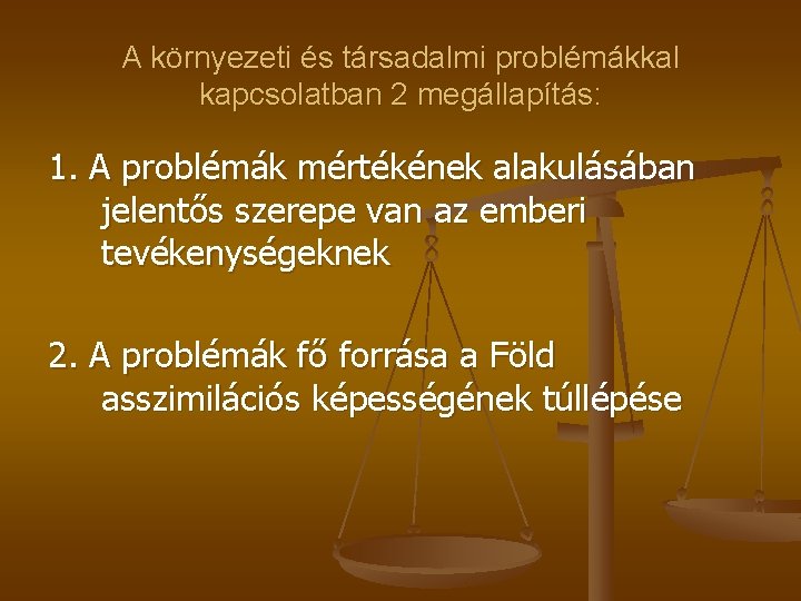 A környezeti és társadalmi problémákkal kapcsolatban 2 megállapítás: 1. A problémák mértékének alakulásában jelentős