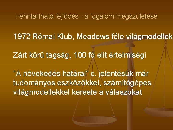 Fenntartható fejlődés - a fogalom megszületése 1972 Római Klub, Meadows féle világmodellek Zárt körű