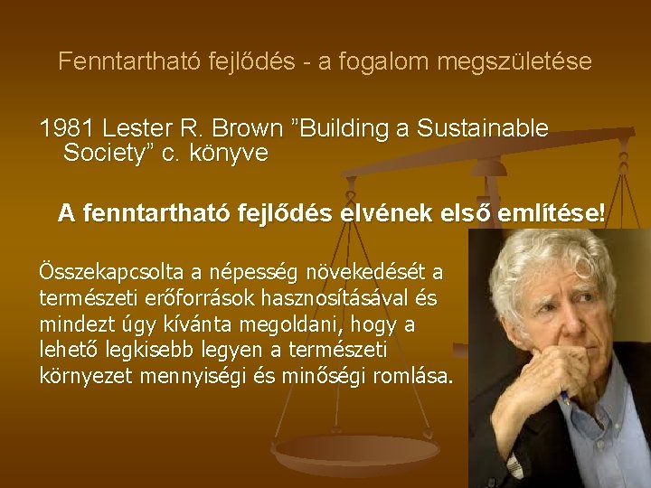 Fenntartható fejlődés - a fogalom megszületése 1981 Lester R. Brown ”Building a Sustainable Society”