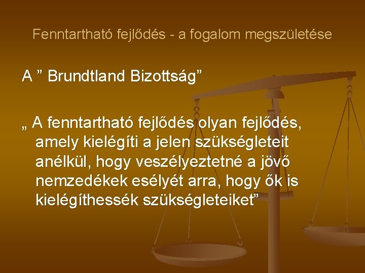 Fenntartható fejlődés - a fogalom megszületése A ” Brundtland Bizottság” „ A fenntartható fejlődés