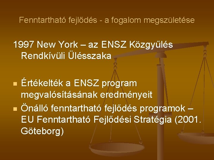 Fenntartható fejlődés - a fogalom megszületése 1997 New York – az ENSZ Közgyűlés Rendkívüli