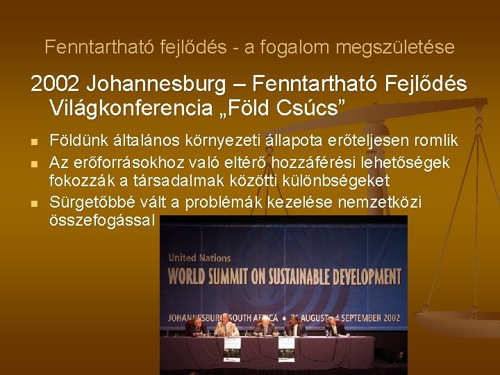 Fenntartható fejlődés - a fogalom megszületése 2002 Johannesburg – Fenntartható Fejlődés Világkonferencia „Föld Csúcs”