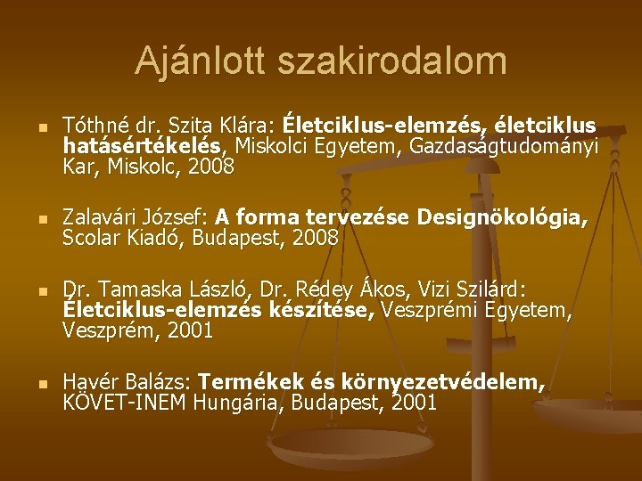 Ajánlott szakirodalom n n Tóthné dr. Szita Klára: Életciklus-elemzés, életciklus hatásértékelés, Miskolci Egyetem, Gazdaságtudományi