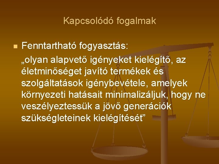 Kapcsolódó fogalmak n Fenntartható fogyasztás: „olyan alapvető igényeket kielégítő, az életminőséget javító termékek és