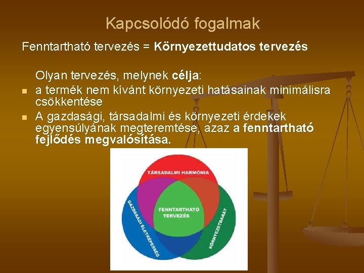 Kapcsolódó fogalmak Fenntartható tervezés = Környezettudatos tervezés n n Olyan tervezés, melynek célja: a