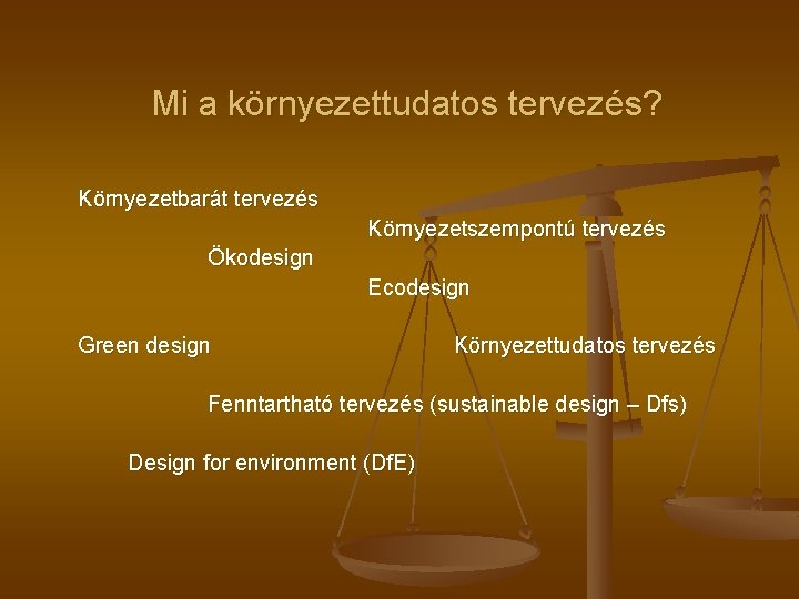 Mi a környezettudatos tervezés? Környezetbarát tervezés Környezetszempontú tervezés Ökodesign Ecodesign Green design Környezettudatos tervezés