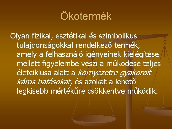 Ökotermék Olyan fizikai, esztétikai és szimbolikus tulajdonságokkal rendelkező termék, amely a felhasználó igényeinek kielégítése