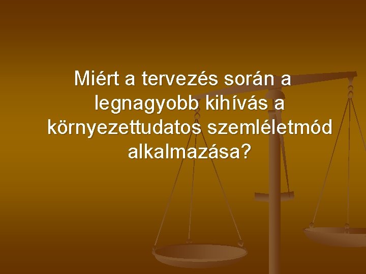 Miért a tervezés során a legnagyobb kihívás a környezettudatos szemléletmód alkalmazása? 