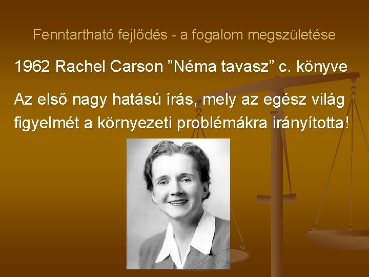 Fenntartható fejlődés - a fogalom megszületése 1962 Rachel Carson ”Néma tavasz” c. könyve Az