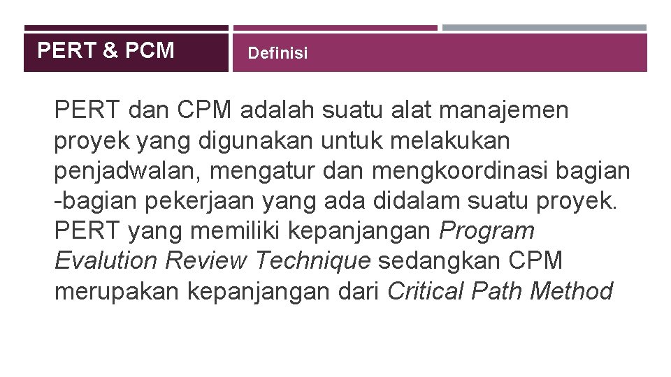 PERT & PCM Definisi PERT dan CPM adalah suatu alat manajemen proyek yang digunakan