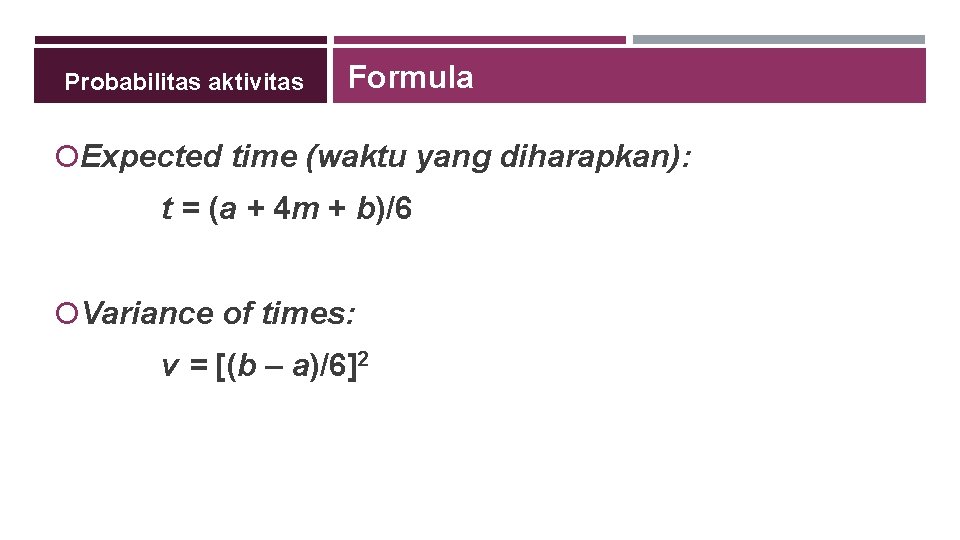 Probabilitas aktivitas Formula Expected time (waktu yang diharapkan): t = (a + 4 m