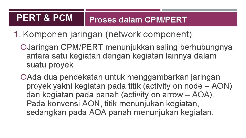 PERT & PCM Proses dalam CPM/PERT 1. Komponen jaringan (network component) Jaringan CPM/PERT menunjukkan