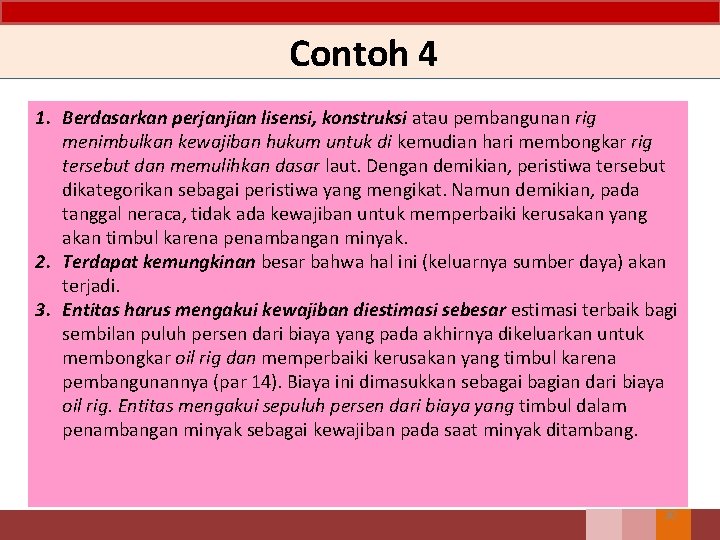 Contoh 4 1. Berdasarkan perjanjian lisensi, konstruksi atau pembangunan rig menimbulkan kewajiban hukum untuk Contoh 4 1. Berdasarkan perjanjian lisensi, konstruksi atau pembangunan rig menimbulkan kewajiban hukum untuk