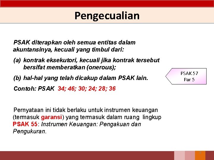 Pengecualian PSAK diterapkan oleh semua entitas dalam akuntansinya, kecuali yang timbul dari: (a) kontrak Pengecualian PSAK diterapkan oleh semua entitas dalam akuntansinya, kecuali yang timbul dari: (a) kontrak