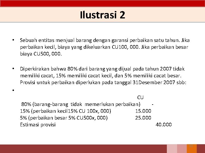 Ilustrasi 2 • Sebuah entitas menjual barang dengan garansi perbaikan satu tahun. Jika perbaikan Ilustrasi 2 • Sebuah entitas menjual barang dengan garansi perbaikan satu tahun. Jika perbaikan