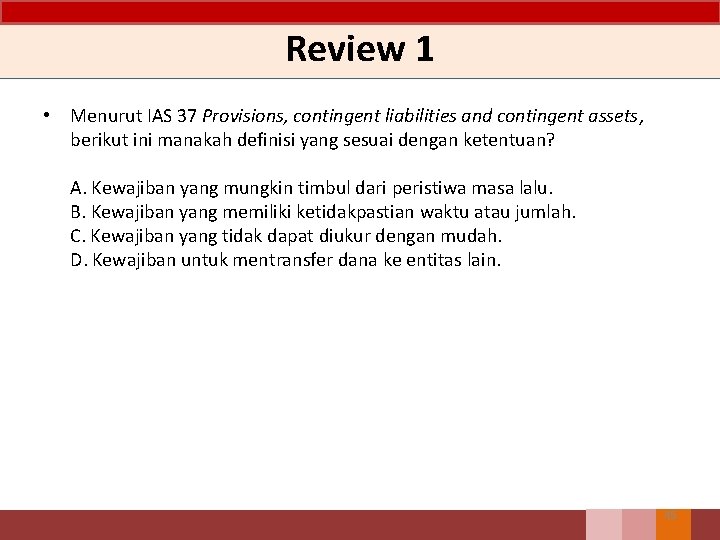 Review 1 • Menurut IAS 37 Provisions, contingent liabilities and contingent assets, berikut ini Review 1 • Menurut IAS 37 Provisions, contingent liabilities and contingent assets, berikut ini