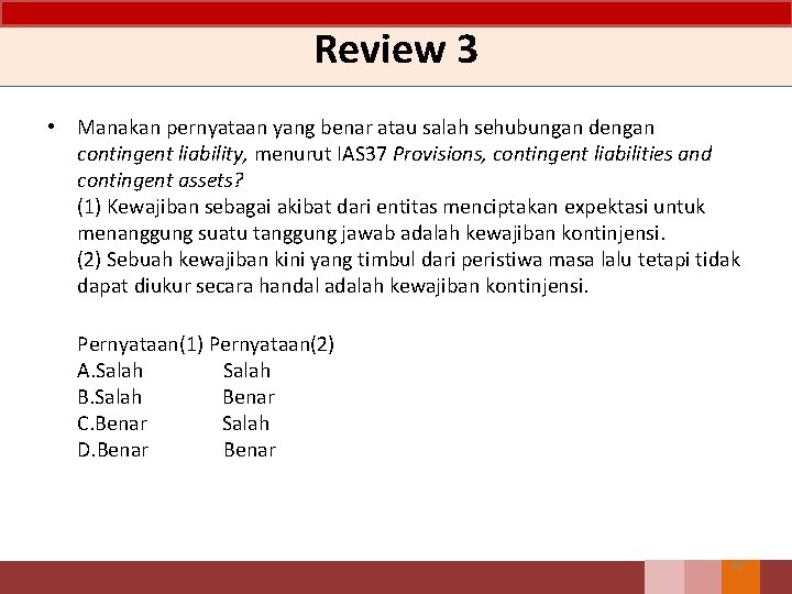 Review 3 • Manakan pernyataan yang benar atau salah sehubungan dengan contingent liability, menurut Review 3 • Manakan pernyataan yang benar atau salah sehubungan dengan contingent liability, menurut