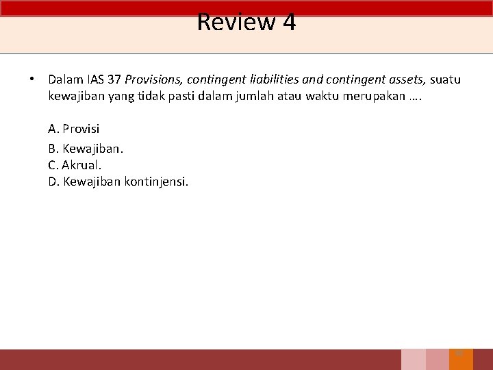 Review 4 • Dalam IAS 37 Provisions, contingent liabilities and contingent assets, suatu kewajiban Review 4 • Dalam IAS 37 Provisions, contingent liabilities and contingent assets, suatu kewajiban