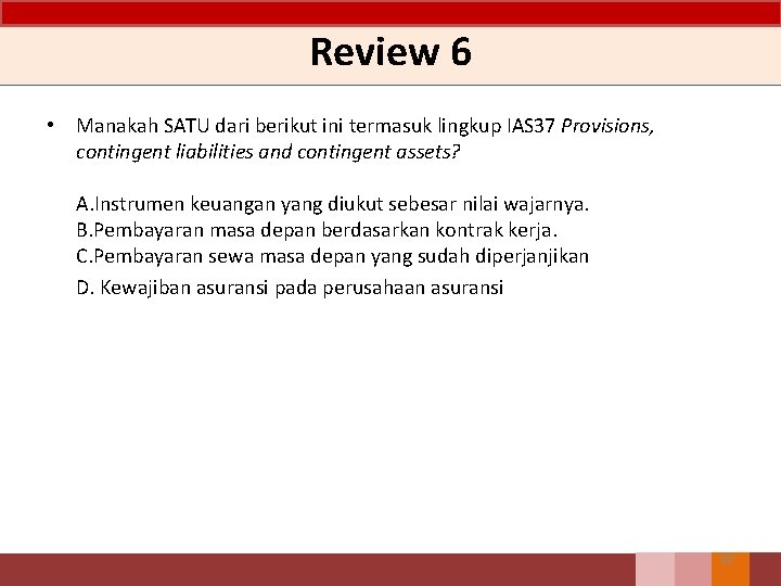 Review 6 • Manakah SATU dari berikut ini termasuk lingkup IAS 37 Provisions, contingent Review 6 • Manakah SATU dari berikut ini termasuk lingkup IAS 37 Provisions, contingent