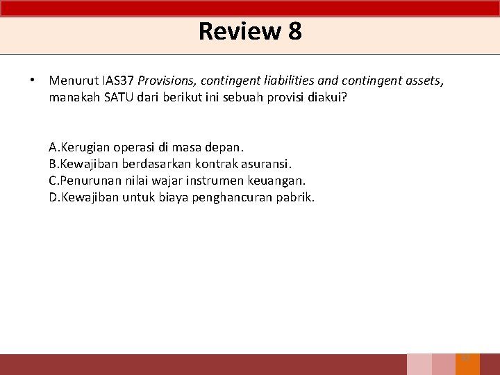 Review 8 • Menurut IAS 37 Provisions, contingent liabilities and contingent assets, manakah SATU Review 8 • Menurut IAS 37 Provisions, contingent liabilities and contingent assets, manakah SATU