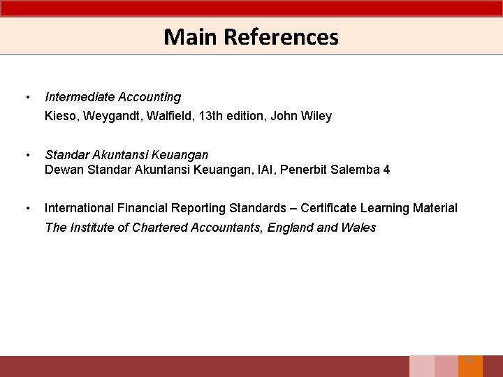 Main References • Intermediate Accounting Kieso, Weygandt, Walfield, 13 th edition, John Wiley • Main References • Intermediate Accounting Kieso, Weygandt, Walfield, 13 th edition, John Wiley •