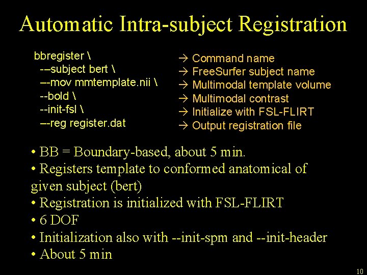 Automatic Intra-subject Registration bbregister  -–subject bert  –-mov mmtemplate. nii  --bold 