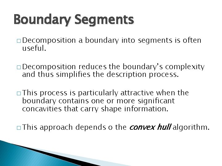 Boundary Segments � Decomposition useful. a boundary into segments is often � Decomposition reduces