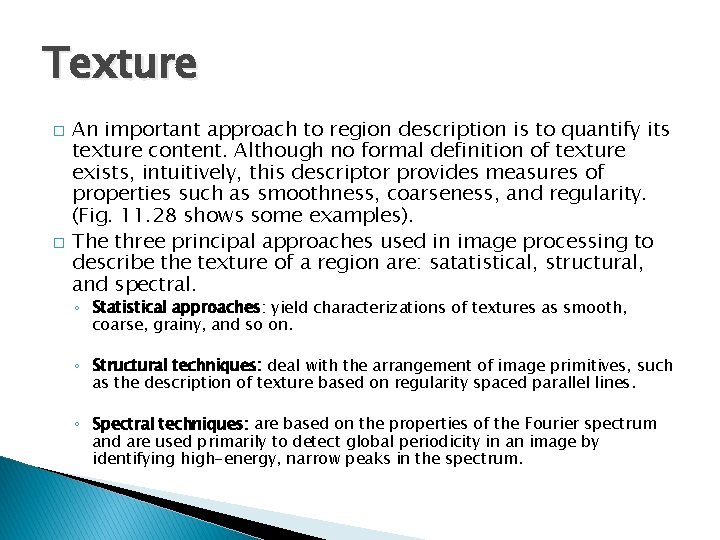 Texture � � An important approach to region description is to quantify its texture