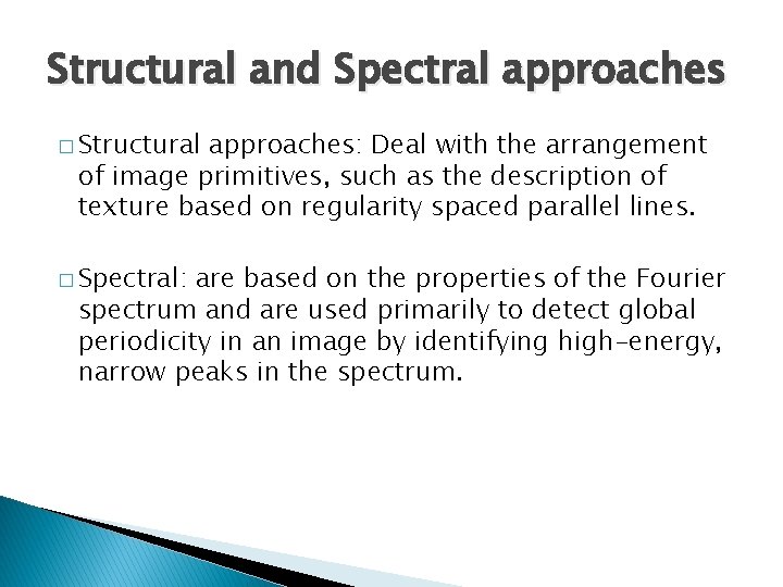 Structural and Spectral approaches � Structural approaches: Deal with the arrangement of image primitives,