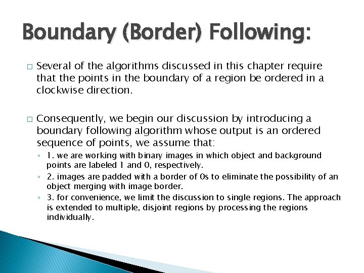 Boundary (Border) Following: � � Several of the algorithms discussed in this chapter require