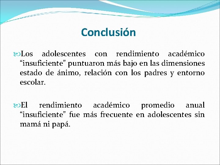 Conclusión Los adolescentes con rendimiento académico “insuficiente” puntuaron más bajo en las dimensiones estado